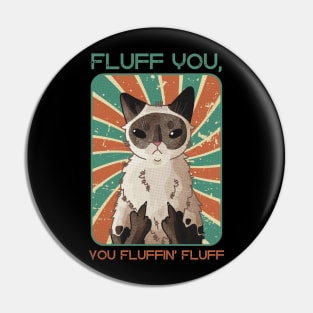 Fluff you, you fuffin’ fluff! - Point Cat Pin