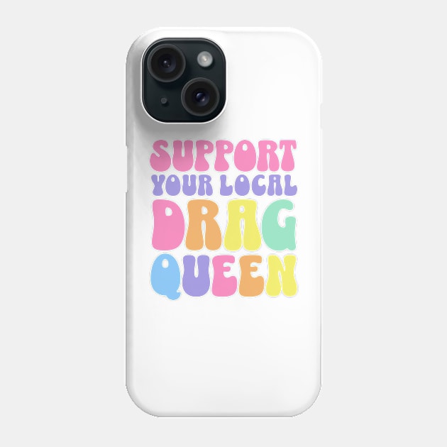 Support Your Local Drag Queen Back Aesthetic Phone Case by PUFFYP