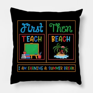 First Teach Then Beach I Am Earning A Summer Break Pillow