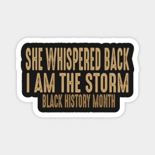 she whispered back i am the storm black history month Magnet