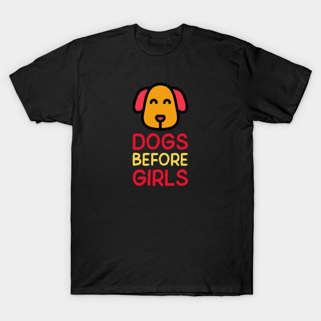 Discover Dogs before girls - Dogs - T-Shirt