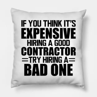 Contractor - If you think it's expensive hiring a good contractor try hiring one Pillow