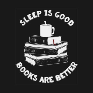 Sleep is Good Books Are Better T-Shirt