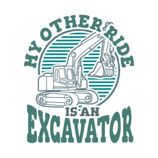 My Other Ride Is An Excavator T-Shirt