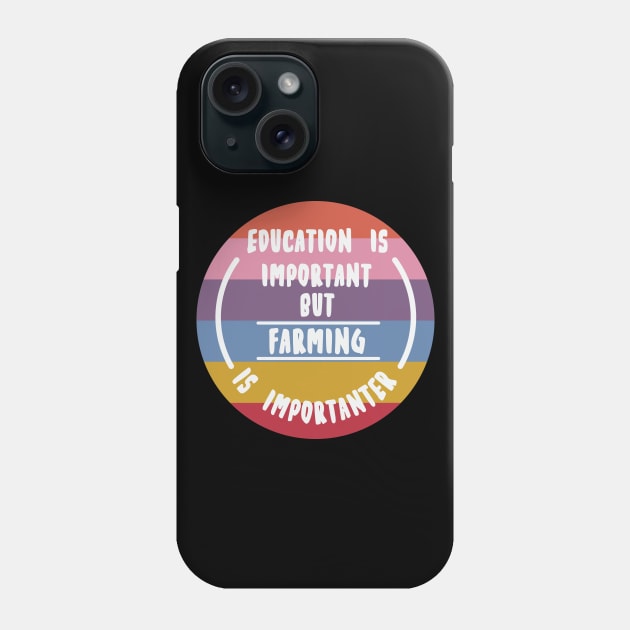 Education is important but the farming is importanter Phone Case by novaya