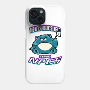 The Only Friends I Need Are NPCs Phone Case