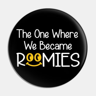 The One Where We Became Roomie Pin