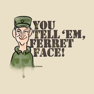 You Tell 'Em, Ferret Face! T-Shirt