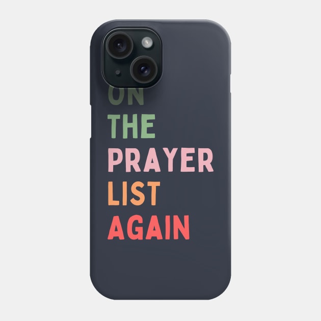 On the Prayer List Again Phone Case by AppalachianBritches