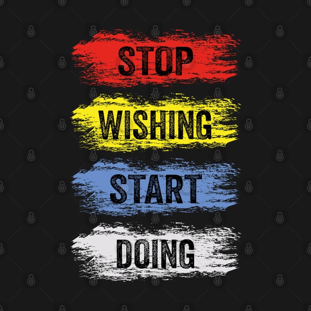 stop wishing start doing by Tshirtiz