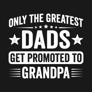 Funny Greatest Dads Get Promoted To Grandpa T-Shirt