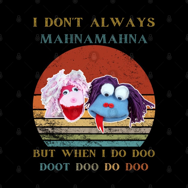 I Don't Always Mahnamahna T-Shirt, Movies Characters, Funny The Muppets by Emouran