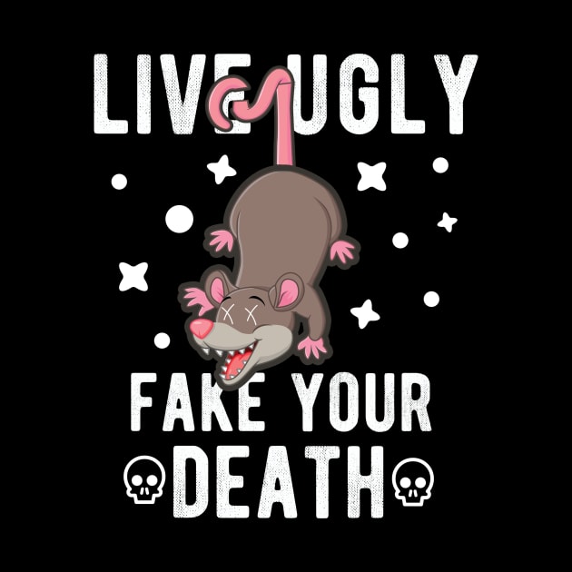 Live Ugly Fake Your Death - Opossum Possum Funny Gift by andreperez87