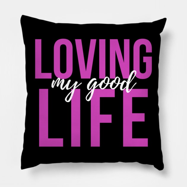 Loving My Good Life Pillow by Benny Merch Pearl