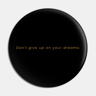 Don't Give Up On Your Dreams Pin