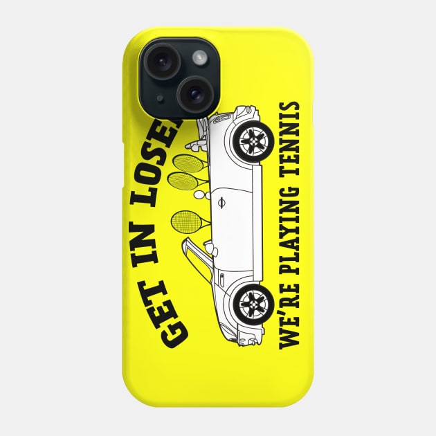 Get In Loser, We're Playing Tennis Phone Case by NLKideas