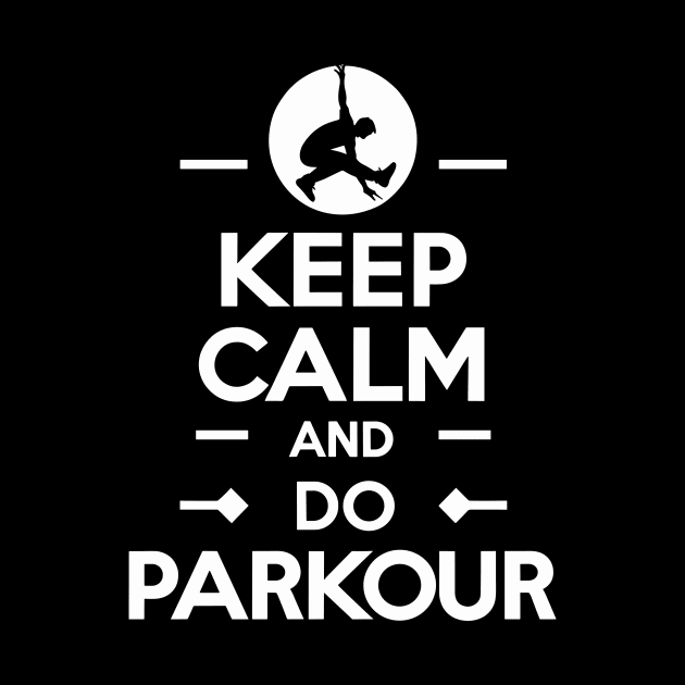 Keep Calm And Do Parkour by T-Shirt Sculptor