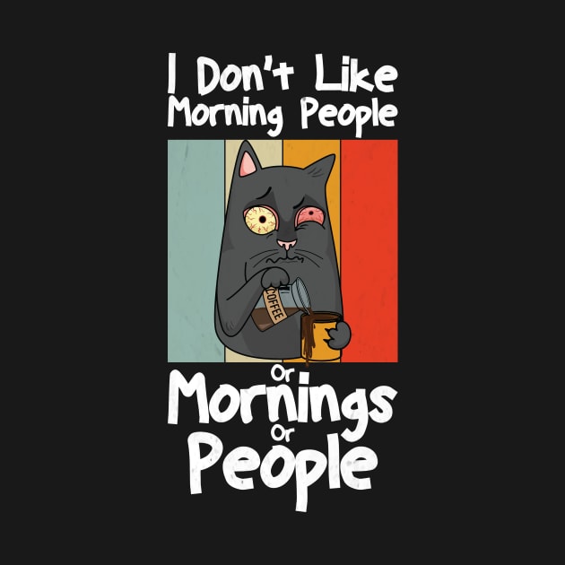 I Don't Like Morning People Or Mornings Or People Cat Coffee by KB Badrawino