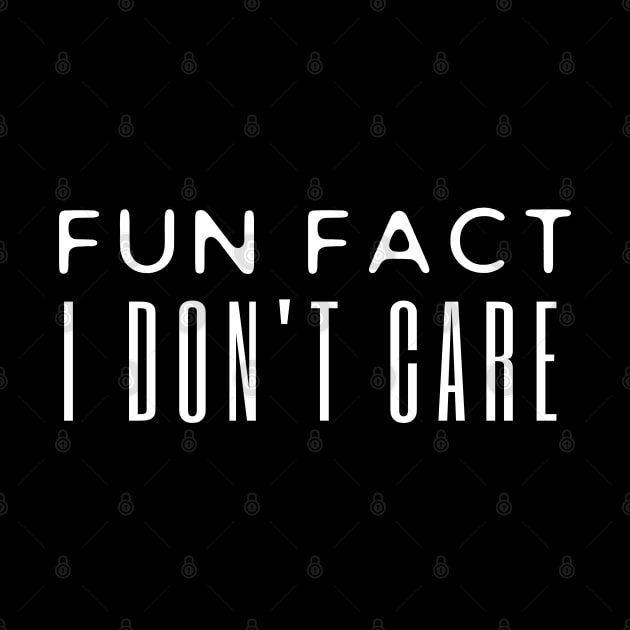 Fun Fact I Don't Care by HobbyAndArt