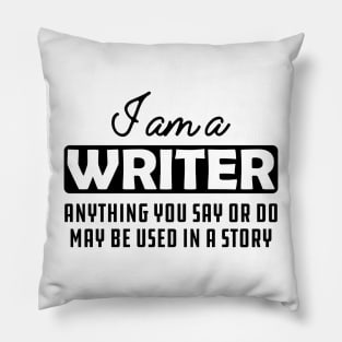 Writer  - Anything you say or do may be used in a story Pillow