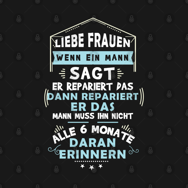 Liebe Frauen, wenn ein Mann sagt, er repariert das, dann repariert er das! Mann muss ihn nicht