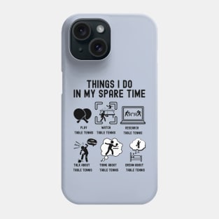 Things I Do in My Spare Time: Play Table Tennis (BLACK Font) Phone Case