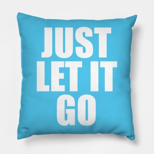 Just Let It Go Pillow