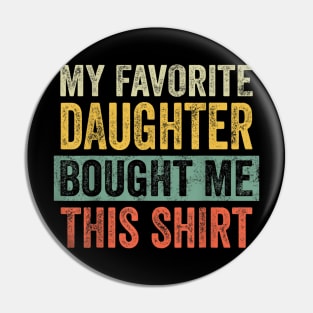 Mens My Favorite Daughter Bought Me This Shirt Pin