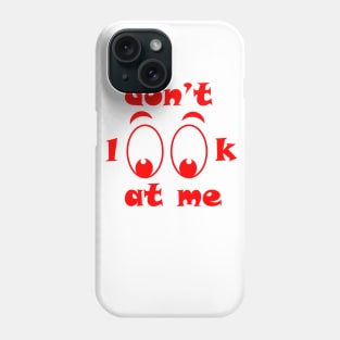 don"t look at me Phone Case