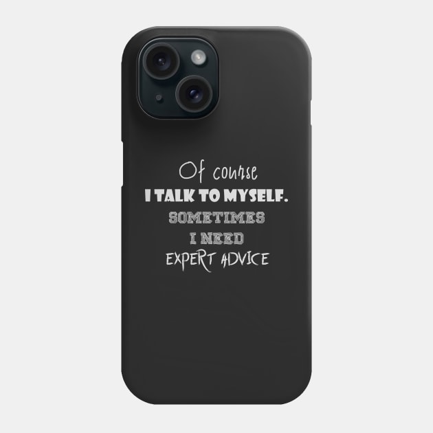 Of course I talk to myself. Sometimes I need expert advice Phone Case by jaml-12