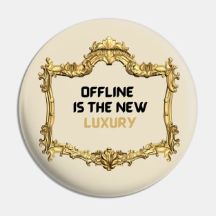 Offline is the new luxury Pin