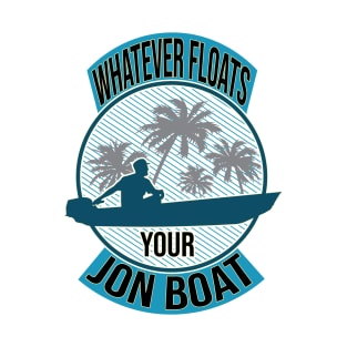 Whatever Floats Your Jon Boat T-Shirt