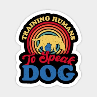 Training Humans To Speak Dog T shirt For Women Magnet