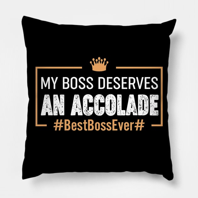 My Boss Deserves An Accolade #BestBossEver# Pillow by GraceMor