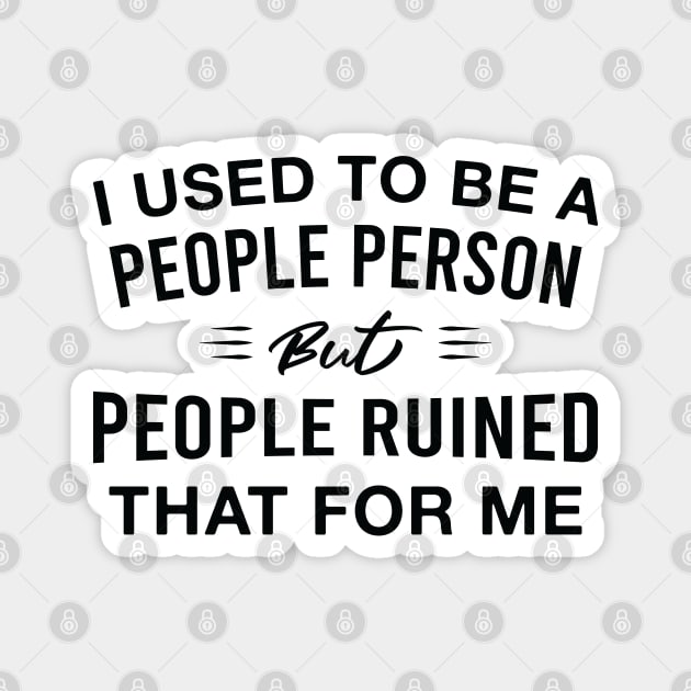 Funny Introvert Saying People Ruined that For Me Magnet by FOZClothing