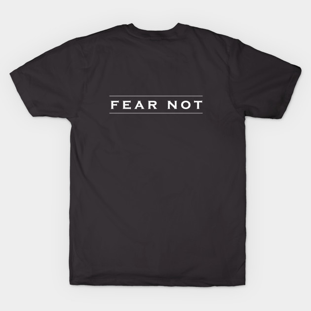 Fear Not - Fear - T-Shirt | TeePublic