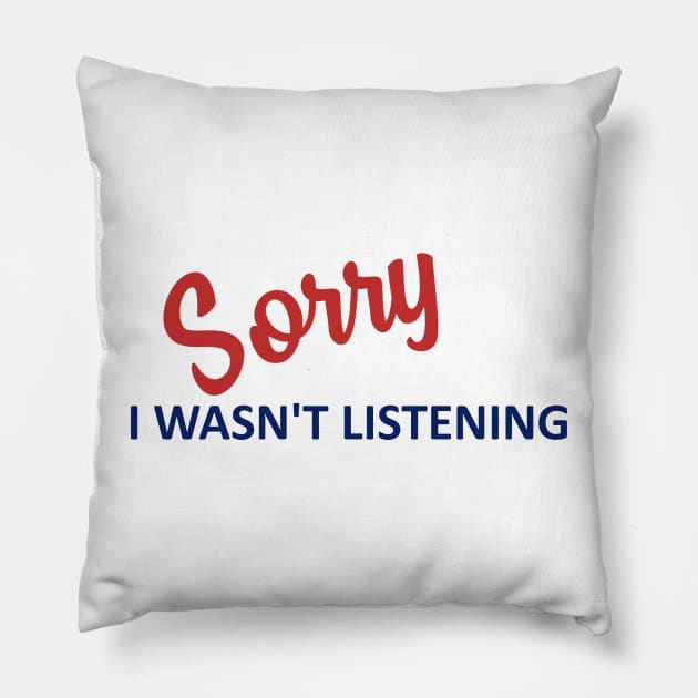 Sorry I Wasn't Listening Pillow by SticksandStones