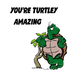 You're Turtely Amazing! T-Shirt