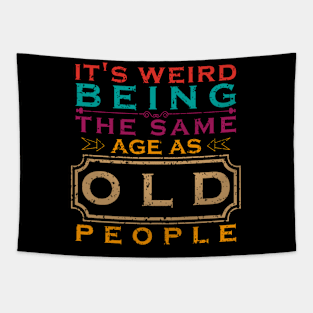 It's weird being the same age as old people Tapestry