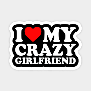 I Love My Crazy Girlfriend I Love My Crazy GF Couples  I Heart My Crazy Girlfriend GF Cute Funny Magnet