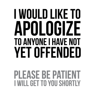 I apologize | Sarcasm T-Shirt