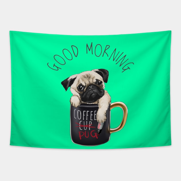 Good morning slogan with pug dog in coffee cup Tapestry by amramna