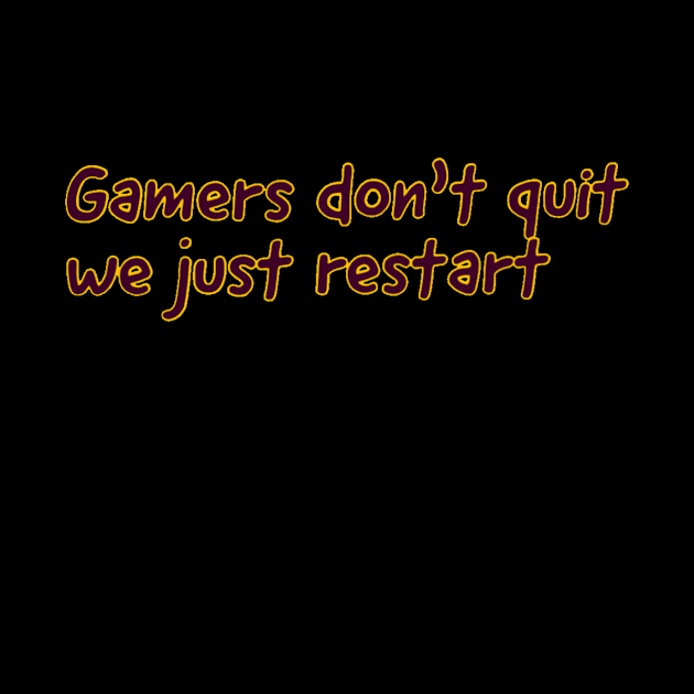 Gamers don't quit we just restart #1 by GAMINGQUOTES