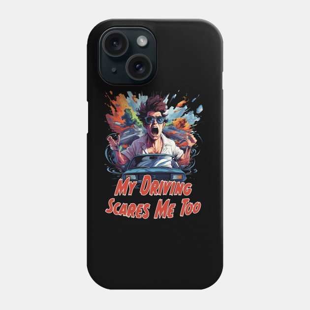 My Driving Scares Me Too Phone Case by PaulJus