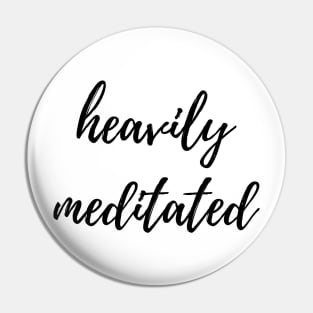 Heavily Meditated Pin