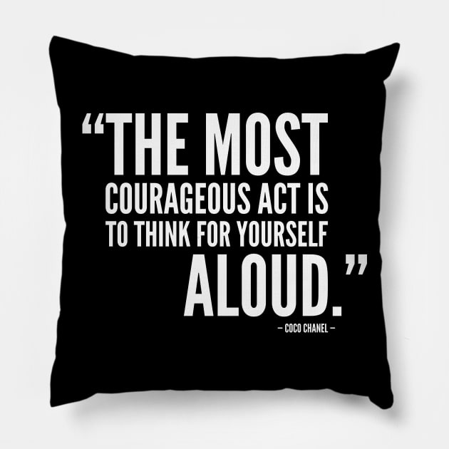 The Most Courageous Act is To Think For Yourself Aloud (white) Pillow by Everyday Inspiration