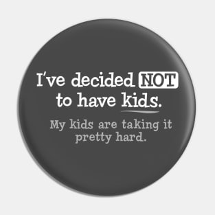 I've Decided Not To Have Kids. My Kids Are Taking It hard Pin