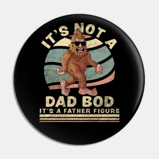 It's Not A Dad Bod It's A Father Figure Funny Big Foot Pin