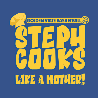 Steph Cooks Like A Mother T-Shirt