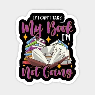 Funny If I Can't Take My Book I'm Not Going Reader Magnet